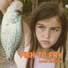 Fish to Fry - Single