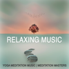 Relaxing Music - Meditation Masters & Yoga Meditation Music