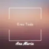 Eres Todo - Single album lyrics, reviews, download