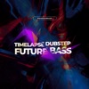 Timelapse Dubstep & Future Bass - Single