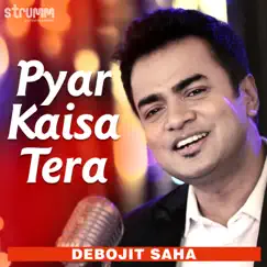 Pyar Kaisa Tera - Single by Debojit Saha album reviews, ratings, credits
