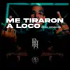 Me Tiraron A Loco - Single album lyrics, reviews, download