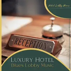 Luxury Hotel - Blues Lobby Music by Hotel Lobby Blues album reviews, ratings, credits