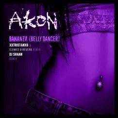 Bananza (Belly Dancer) [Remixes] [feat. DJ Shaan] - Single by Akon, Xxtristanxo & Slowed Radio album reviews, ratings, credits