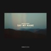 Say My Name - Single