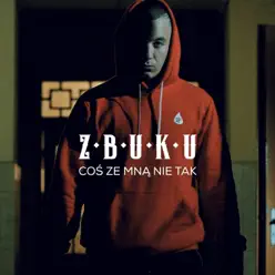 Coś Ze Mną Nie Tak - Single - Z.B.U.K.U
