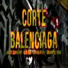 Corte Balenciaga (feat. Dylan Ferra) - Single album lyrics, reviews, download