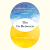 The In-Between: Unforgettable Encounters During Life's Final Moments (Unabridged) - Hadley Vlahos, R.N.