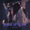 House of Glass - Single album lyrics, reviews, download
