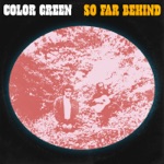 Color Green - So Far Behind