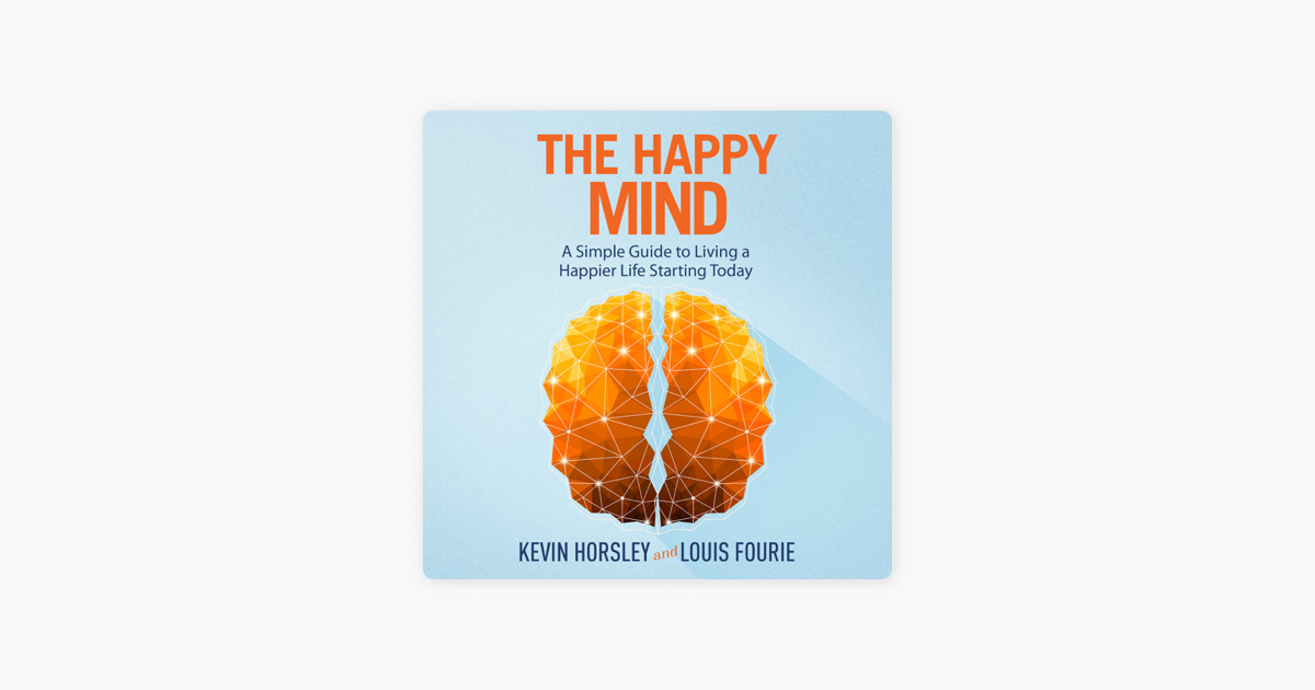 ‎The Happy Mind: A Simple Guide to Living a Happier Life Starting Today ...