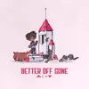 Better off Gone - Single album lyrics, reviews, download