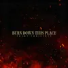 Burn Down This Place - Single album lyrics, reviews, download