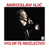 Miroslav Ilić - Srce moje dobro nisi stalo