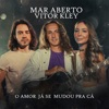 MAR ABERTO - O Amor Já Se Mudou Pra Cá