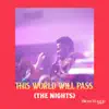 This World Will Pass (The Nights) - Single album lyrics, reviews, download
