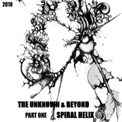 The Unknown & Beyond Part One by Spiral Helix album reviews, ratings, credits