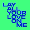 Lay All Your Love On Me - Single