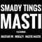 Masti (feat. MASTAR VK, Moeazy & Nastie Nastie) - Smady Tings lyrics