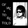 Of Me / To Be Told - Single