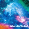 Where Do We Go? - Single