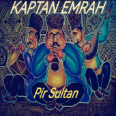 Pir Sultan - Kaptan Emrah