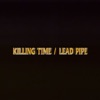 Killing Time / Lead Pipe - Single, 2023