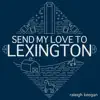 Send My Love To Lexington - Single album lyrics, reviews, download
