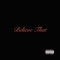 Believe That - Nikco $uavvaye lyrics