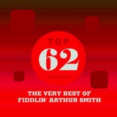 Top 62 Classics - The Very Best of Fiddlin' Arthur Smith