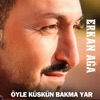 Öyle Küskün Bakma Yar - Single