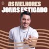 Jonas Esticado - As Melhores