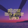 Show Me Your Love - Single