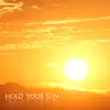 Hold Your Sun - Single album lyrics, reviews, download