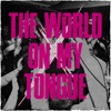 The World on My Tongue - Single