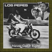 Los Pepes - Never Get It Right