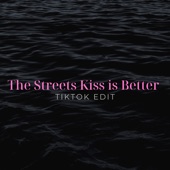 The Streets Kiss Is Better (Tiktok Edit) [Remix] artwork