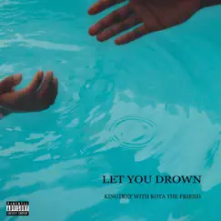 Let You Drown (with Kota the Friend) - Single by KingTrey & Kota the Friend album reviews, ratings, credits