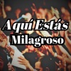 Aquí Estás Milagroso - Single