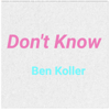 Don't Know - Ben Koller