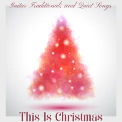 This Is Christmas - Xmas 2021, Guitar Traditionals and Quiet Songs for Christmas Day by Various Artists album reviews, ratings, credits