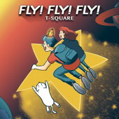 FLY! FLY! FLY! - T-SQUARE