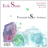 Erik Satie: Gymnopédies, Gnossiennes, Je Te Veux - Fernando Espi