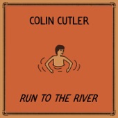 Colin Cutler - Run to the River