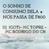 Stream & download O SONHO DE CONSUMO DELA x NOS PASSA DE F800 (feat. MC Topre & MC Rodrigo do CN) - Single