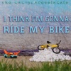 I Think I'm Gonna Ride My Bike - Single