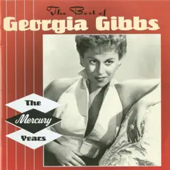 The Best of Georgia Gibbs: The Mercury Years - Georgia Gibbs The Best of Georgia Gibbs: The Mercury Years - Georgia Gibbs
