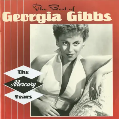 The Best of Georgia Gibbs: The Mercury Years - Georgia Gibbs The Best of Georgia Gibbs: The Mercury Years - Georgia Gibbs