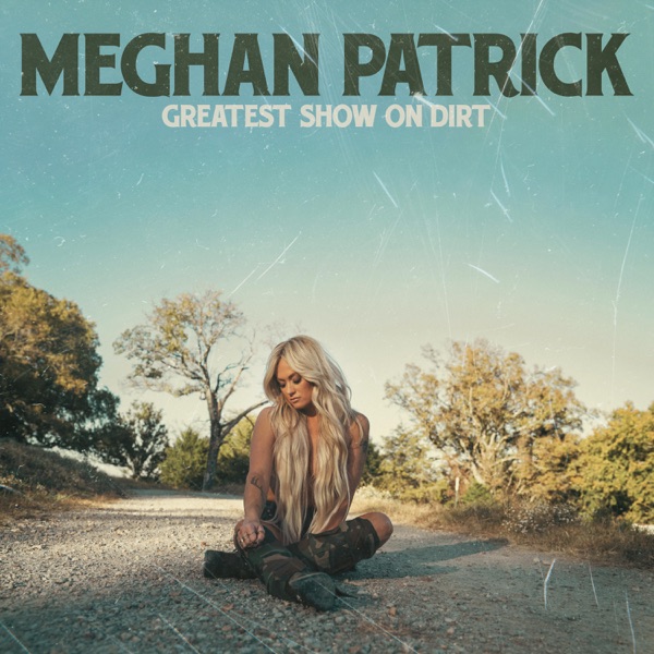 Meghan Patrick - Greatest Show On Dirt
