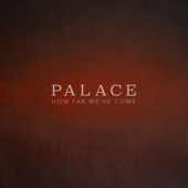 How Far We've Come by Palace
